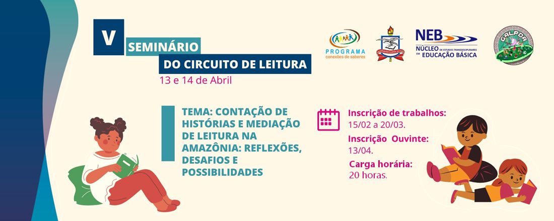 V SEMINÁRIO DO CIRCUITO DE LEITURA, CONTAÇÃO DE HISTÓRIAS E MEDIAÇÃO DE LEITURA NA AMAZÔNIA: REFLEXÕES, DESAFIOS E POSSIBILIDADES