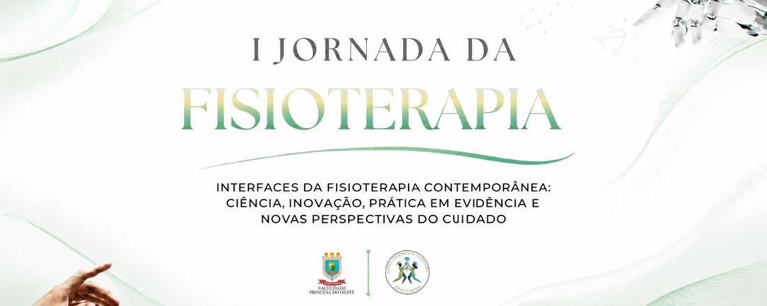 I JORNADA DA FISIOTERAPIA - INTERFACES DA FISIOTERAPIA CONTEMPORÂNEA: CIÊNCIA, INOVAÇÃO, PRÁTICA EM EVIDÊNCIA E NOVAS PERSPECTIVAS DO CUIDADO