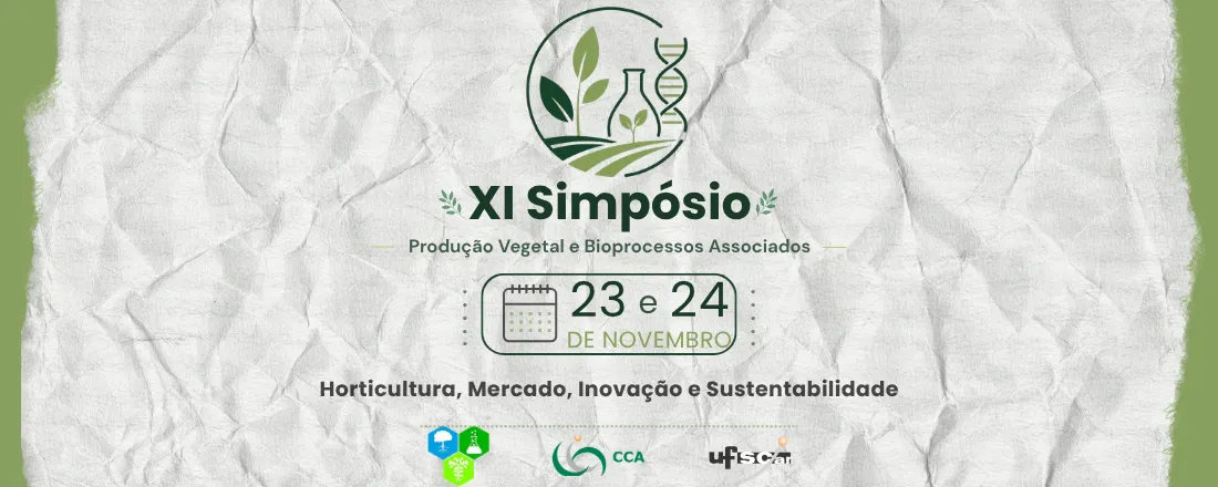 XI Simpósio de Produção Vegetal e Bioprocessos Associados: ''Horticultura, Mercado, Inovação e Sustentabilidade. ''