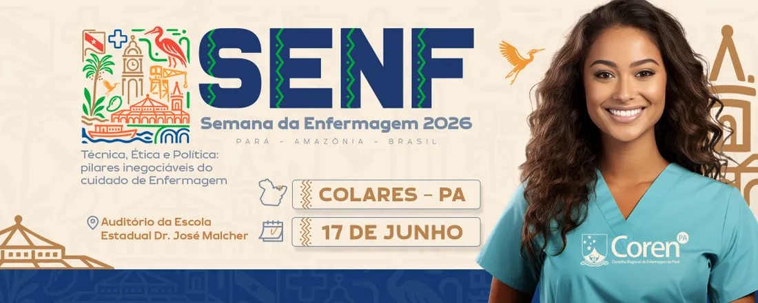 XXI SEMANA DA ENFERMAGEM DE COLARES - Técnica, Ética e Política: pilares inegociáveis do cuidado de Enfermagem