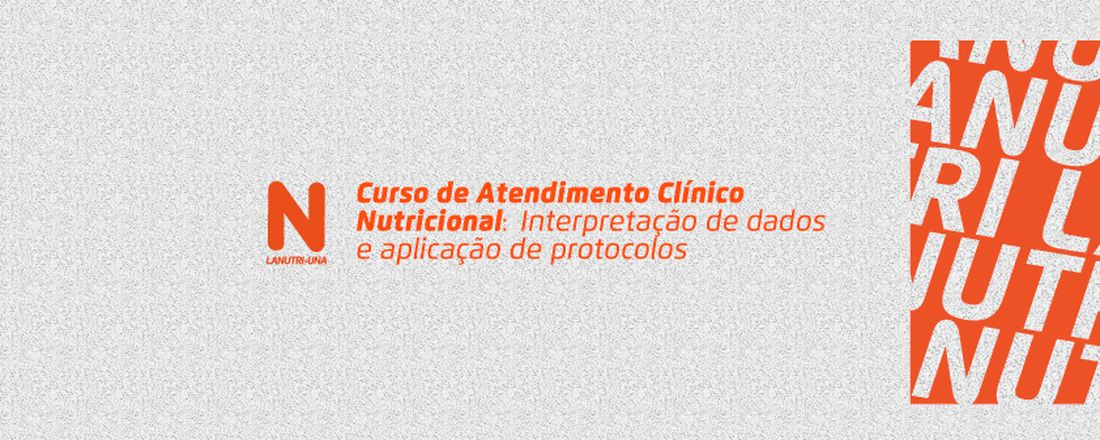 Curso de Atendimento Clínico Nutricional: Interpretação de dados e aplicação de protocolos