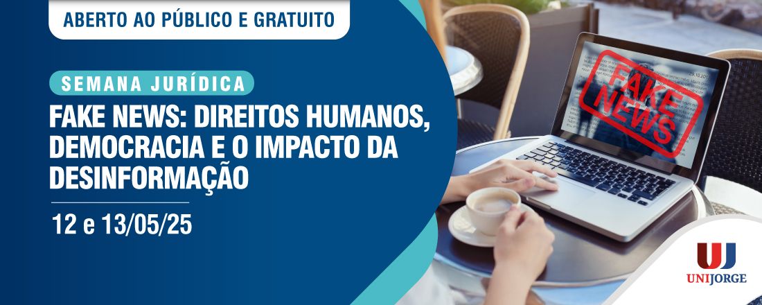 SEMANA JURÍDICA - FAKE NEWS: DIREITOS HUMANOS, DEMOCRACIA E O IMPACTO DA DESINFORMAÇÃO
