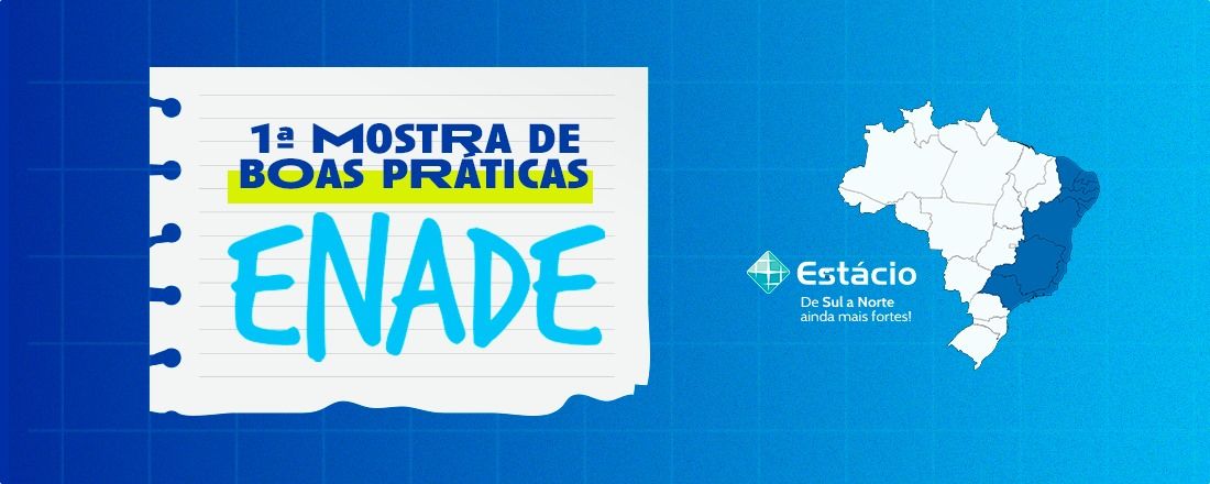 1ª MOSTRA DE BOAS PRÁTICAS ENADE – REGIONAL NORTE-SUL