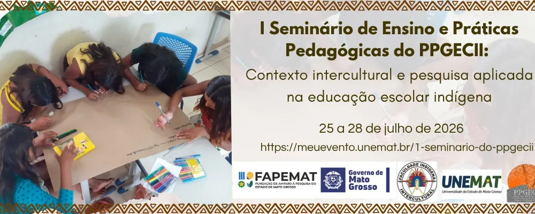I SEMINÁRIO DE ENSINO E PRÁTICAS PEDAGÓGICAS DO PPGECII: Contexto intercultural e pesquisa aplicada na educação escolar indígena