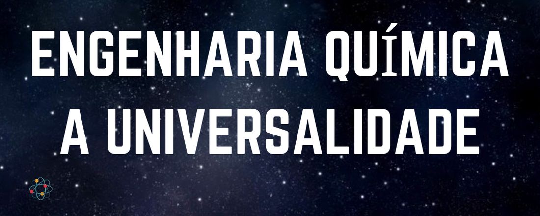 1º Semana de Engenharia Química UCSAL: Engenharia Química: Universalidade