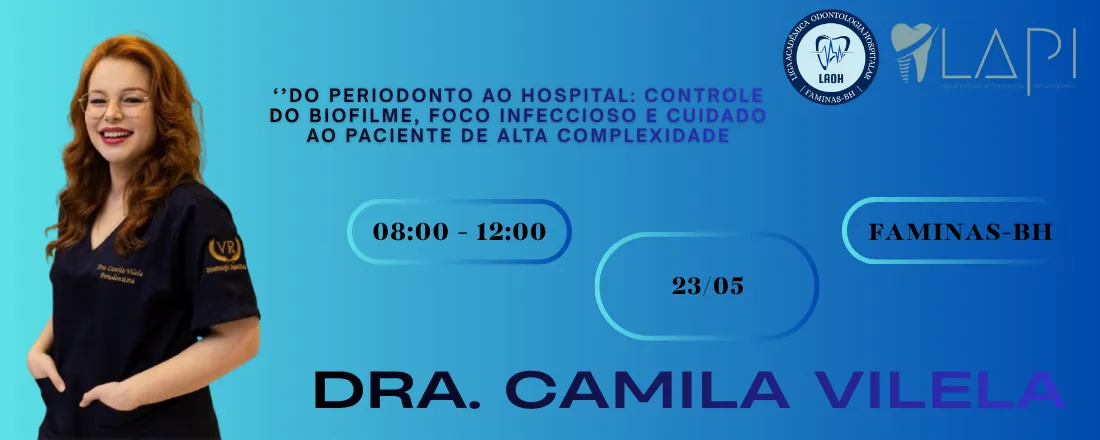 Do periodonto ao hospital: controle do biofilme, foco infeccioso e cuidado ao paciente de alta complexidade.