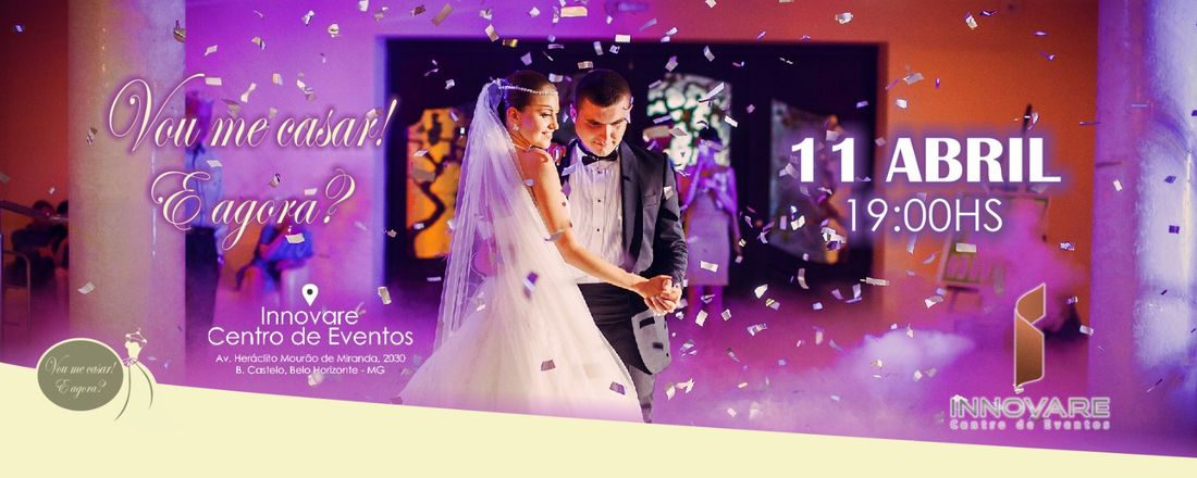 Vou me casar! E agora? Edição - Innovare Centro de Eventos