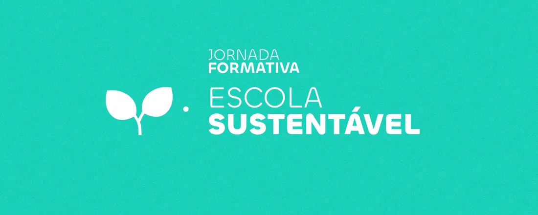 Jornada Formativa Educação Sem Barreiras: Minha Escola é Sustentável