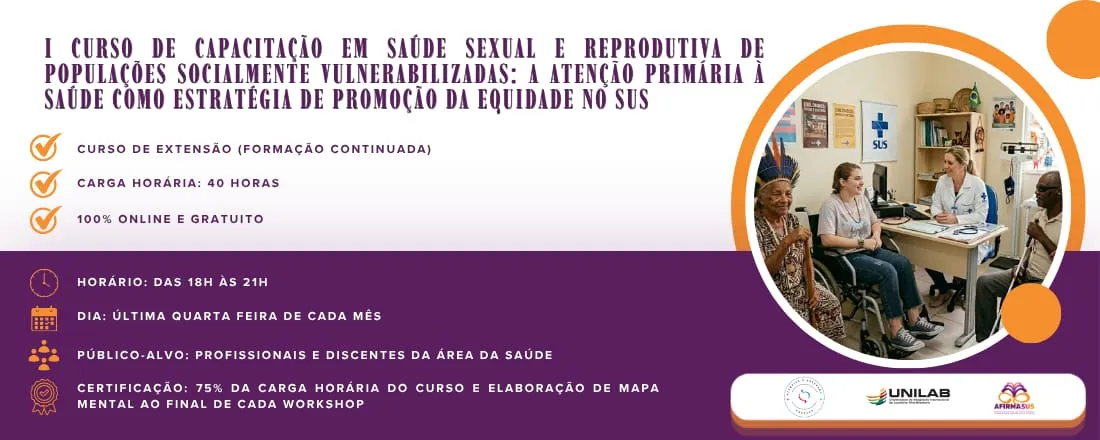I CURSO DE CAPACITAÇÃO EM SAÚDE SEXUAL E REPRODUTIVA DE POPULAÇÕES SOCIALMENTE VULNERABILIZADAS: A ATENÇÃO PRIMÁRIA À SAÚDE COMO ESTRATÉGIA DE PROMOÇÃO DA EQUIDADE NO SUS