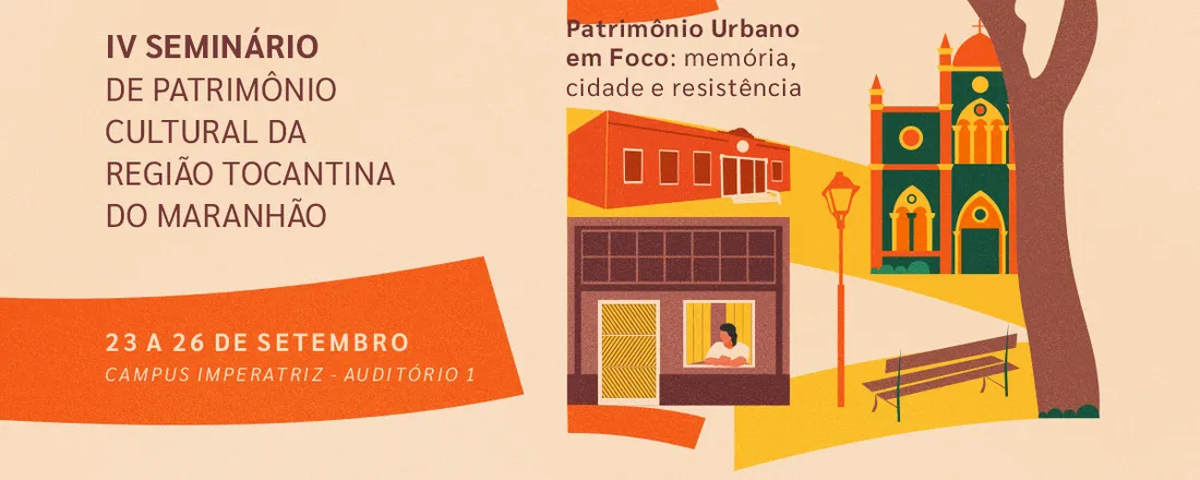 IV Seminário de Patrimônio Cultural da Região Tocantina do Maranhão. - Patrimônio em foco: memória, cidade e resistência