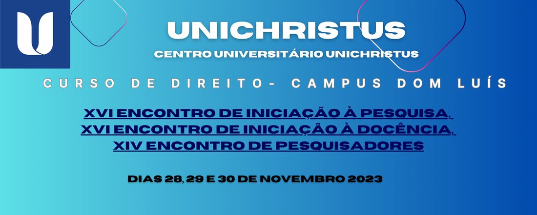 XVI Encontro de Iniciação à Pesquisa XVI Encontro de Iniciação à Docência XIV Encontro de Pesquisadores Centro Universitário Christus –Unichristus