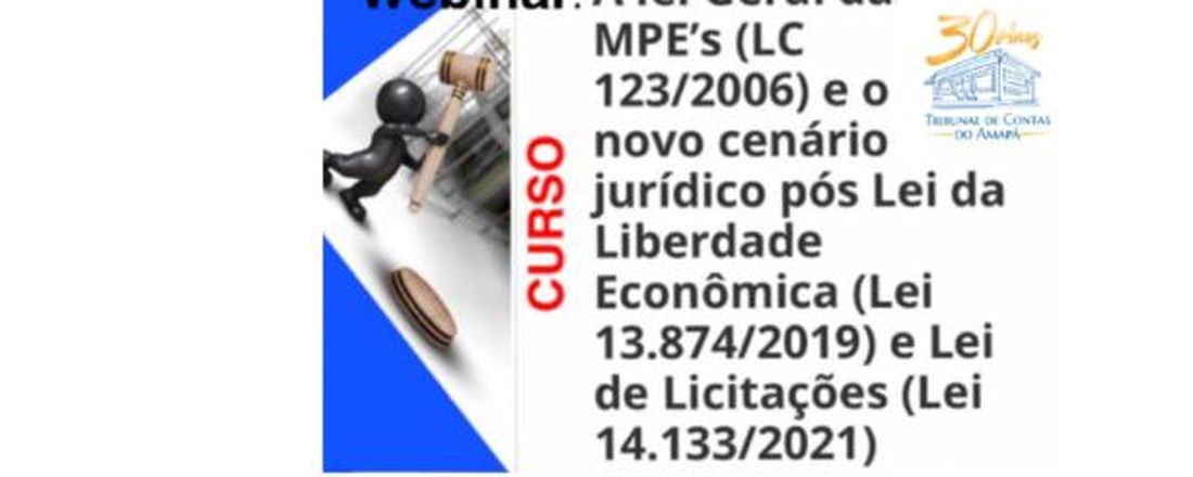 A lei Geral das MPE’s (LC 123/2006) e o Novo Cenário Jurídico Pós Lei da Liberdade Econômica (Lei 13.874/2019) e Lei de Licitações (Lei 14.133/2021)