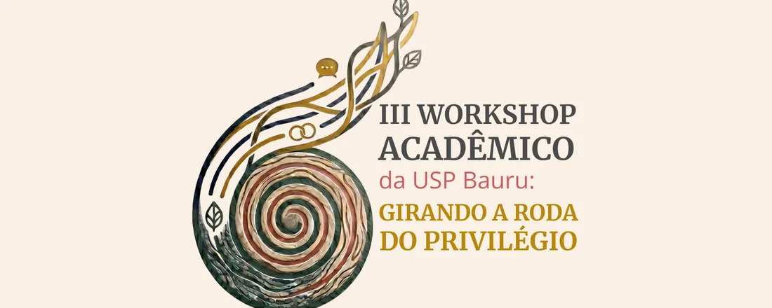 Acessibilidade e Desenho Universal no Ensino Superior: Caminhos para Inclusão e Pertencimento III Workshop Acadêmico da USP Bauru: Girando a Roda do Privilégio