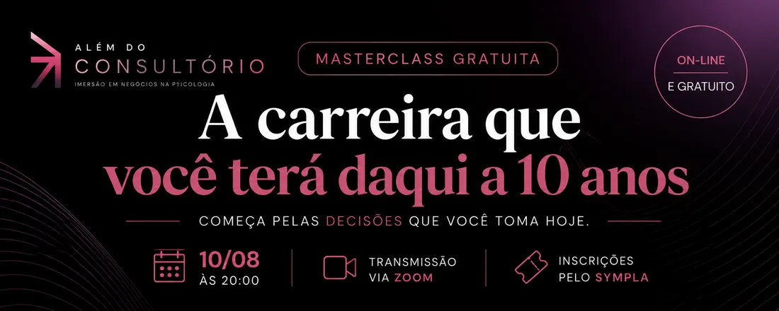 Masterclass Gratuita: A Carreira que Você Terá Daqui a 10 Anos Começa pelas Decisões que Você Toma Hoje
