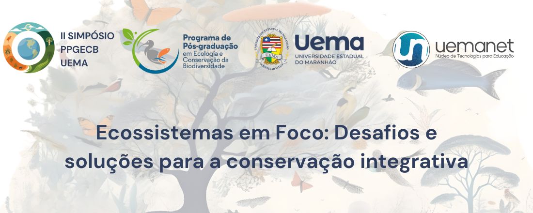 II SIMPÓSIO PPGECB (UEMA) - Ecossistemas em Foco: Desafios e soluções para a conservação integrativa.