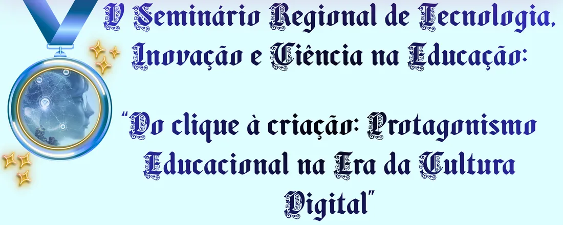 V Seminário de Tecnologia Educacional - Do clique à criação: Protagonismo educacional na Era da Cultura Digital