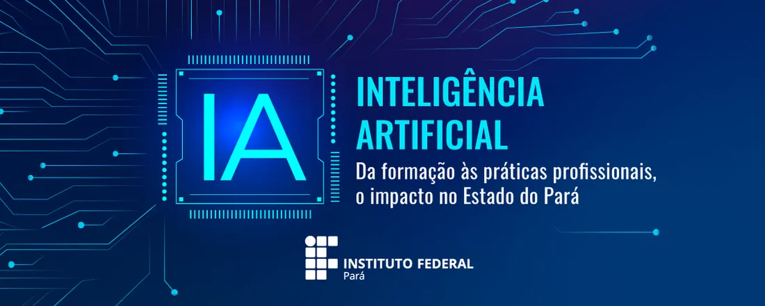 Inteligência Artificial - da formação às práticas profissionais, o impacto no Estado do Pará