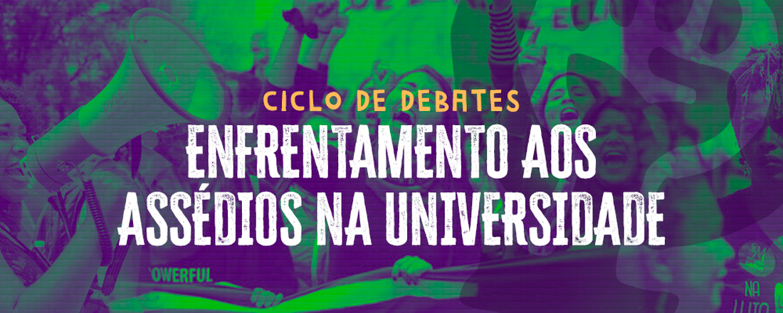 Ciclo de Debates - Enfrentamento aos Assédios na Universidade