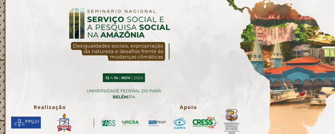 III SEMINÁRIO NACIONAL SERVIÇO SOCIAL E A PESQUISA SOCIAL NA AMAZÔNIA: desigualdades sociais, expropriação da natureza e desafios frente às mudanças climáticas