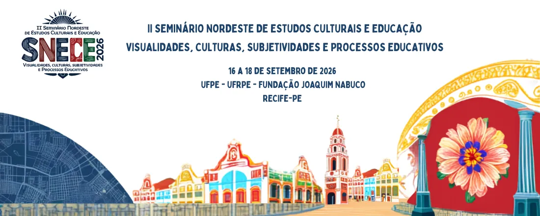 II Seminário Nordeste de Estudos Culturais e Educação: Visualidades, Culturas, Subjetividades e Processos Educativos