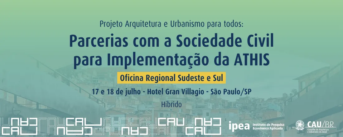 Oficina Regional Sudeste Sul - Projeto "Arquitetura e Urbanismo para todos: Parcerias com a Sociedade Civil para Implementação da ATHIS"