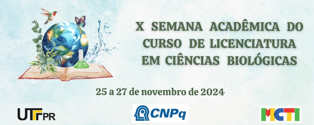 X Semana Acadêmica do Curso de Licenciatura em Ciências Biológicas da UTFPR - Campus Santa Helena