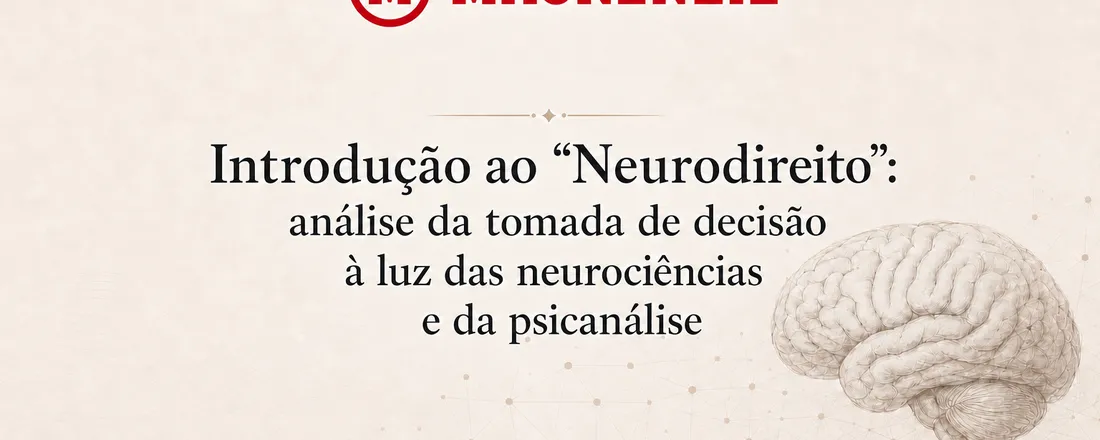 Introdução ao Neurodireito: análise da tomada de decisão à luz das neurociências e da psicanálise