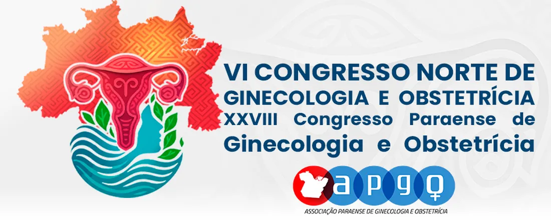 VI Congresso Norte de Ginecologia e Obstetrícia - XXVIII Congresso Paraense de Ginecologia e Obstetrícia