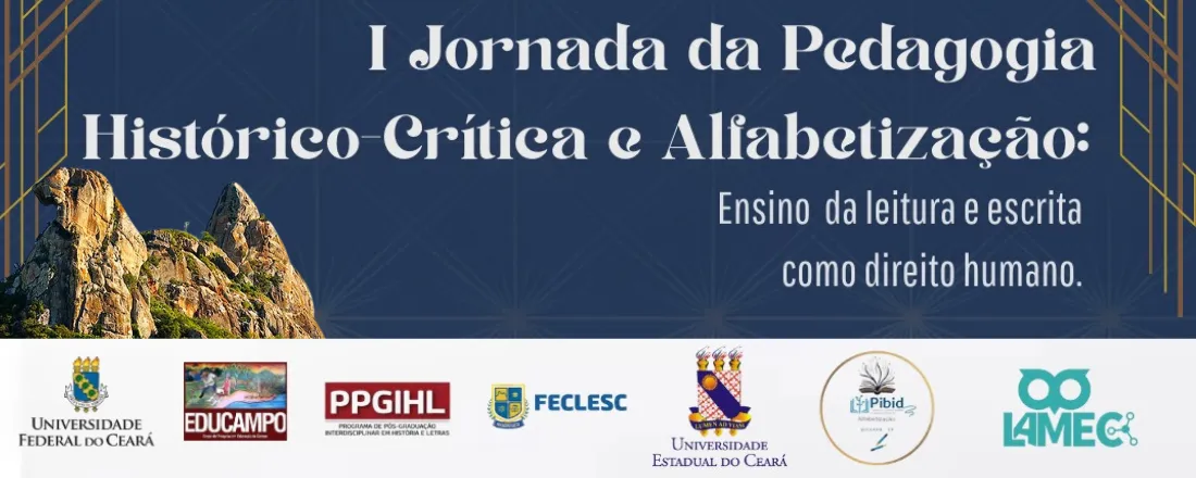 1ª JORNADA DA PEDAGOGIA HISTÓRICO-CRÍTICA E ALFABETIZAÇÃO: A LEITURA E A ESCRITA COMO DIREITO HUMANO / II Ciclo de debates do PPGIHL: Extensão, Ensino e Pesquisa na formação Docente.