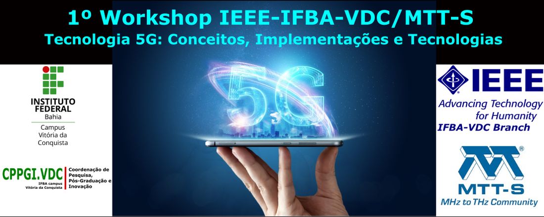 1º Workshop IEEE-IFBA-VDC/MTT-S: Tecnologia 5G, Conceitos ...