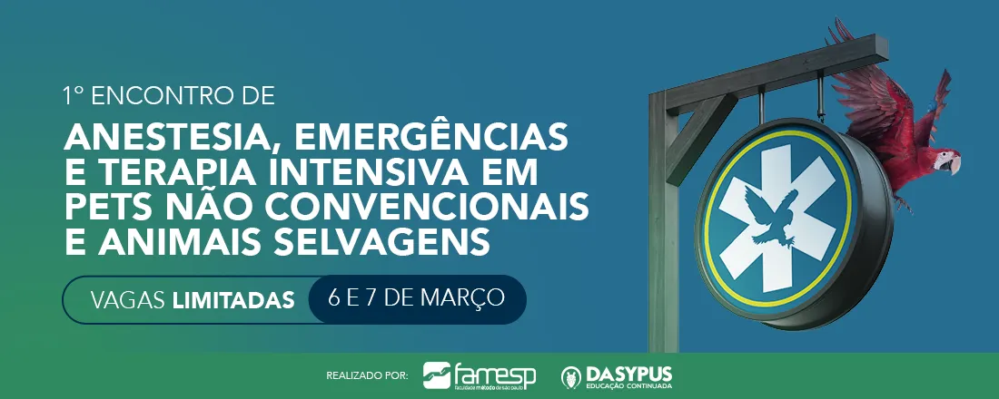 1° Encontro de Anestesia, Emergência e Terapia Intensiva em Pets Não Convencionais e Animais Selvagens – FAMESP & Dasypus