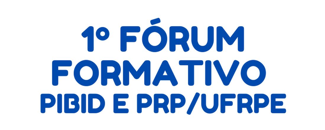 1º Fórum Formativo PIBID e PRP/UFRPE - Letramentos Acadêmicos