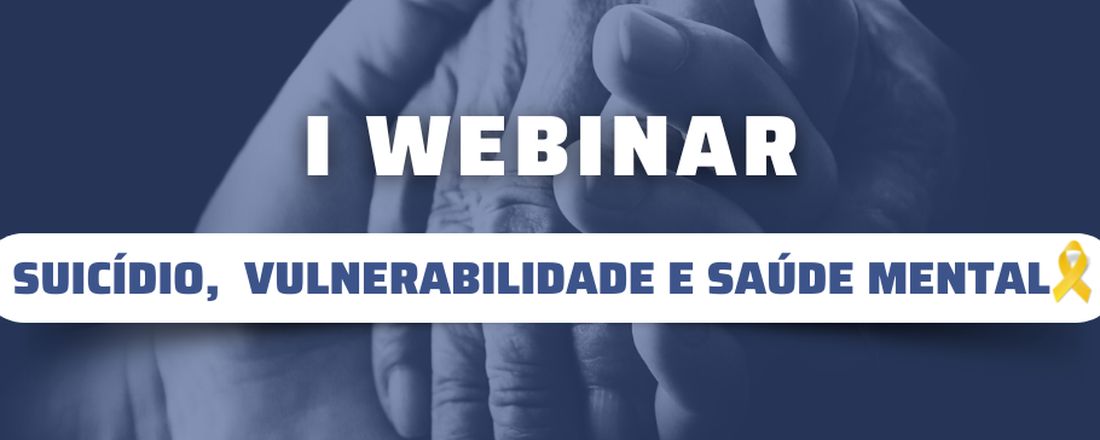 I Webinar: Suicídio, Vulnerabilidade e Saúde Mental