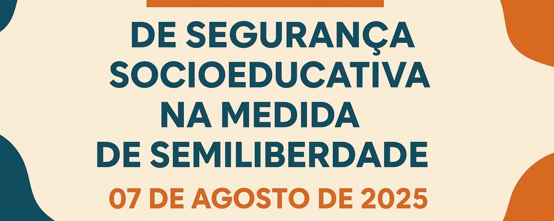 I Simpósio - Segurança Socioeducativa na Semiliberdade