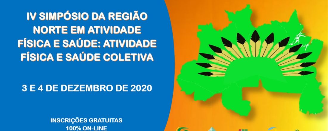 IV SIMPÓSIO DA REGIÃO NORTE EM ATIVIDADE FÍSICA E SAÚDE: ATIVIDADE FÍSICA E SAÚDE COLETIVA