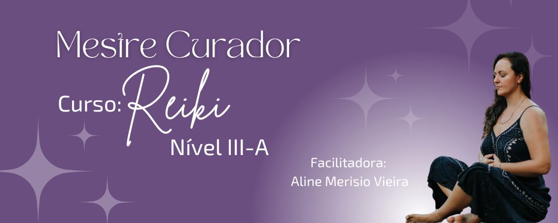 Curso de Reiki - Nível III -A  - Mestre Curador