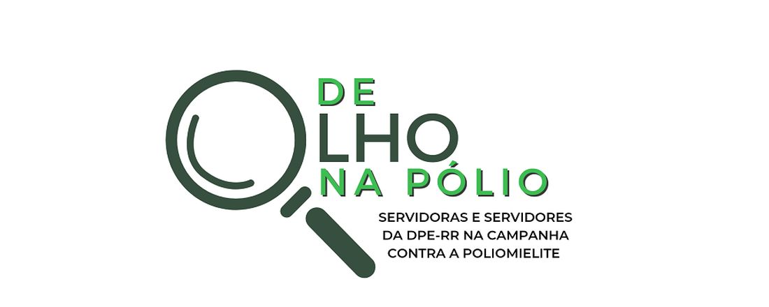 DE OLHO NA POLIO #DPE-RR:  SERVIDORAS E SERVIDORES NA CAMPANHA CONTRA A POLIOMIELITE