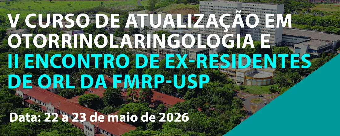 V Curso de Atualização em Otorrinolaringologia e II Encontro de Ex-Residentes de ORL da FMRP-USP