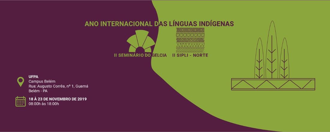 II SEMINÁRIO DO GELCIA e II SIPLI-NORTE "ANO INTERNACIONAL DAS LÍNGUAS INDÍGENAS:  DESCRIÇÃO, DOCUMENTAÇÃO, EDUCAÇÃO ESCOLAR E POLÍTICAS LINGUÍSTICAS"