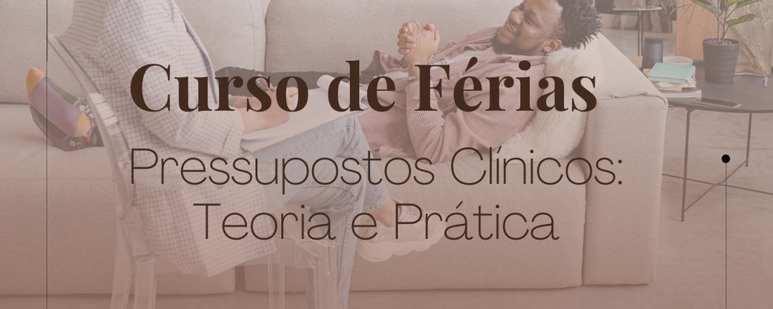 Curso de Férias - Pressupostos Clínicos: Teoria e Prática