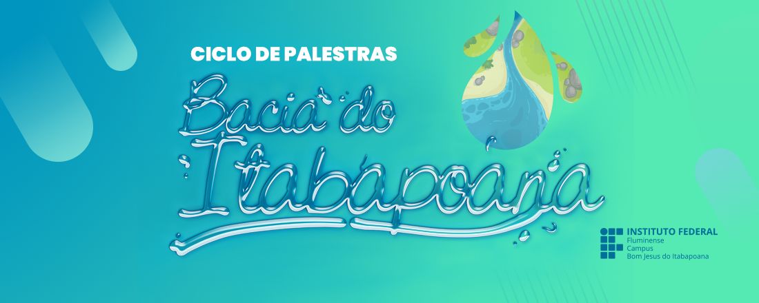 Ciclo de Palestras - "Bacia do Itabapoana: dialogando sobre Recursos Hídricos, Preservação e Sustentabilidade.