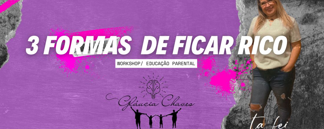 WORKSHOP / 3 FORMAS DE FICAR RICO